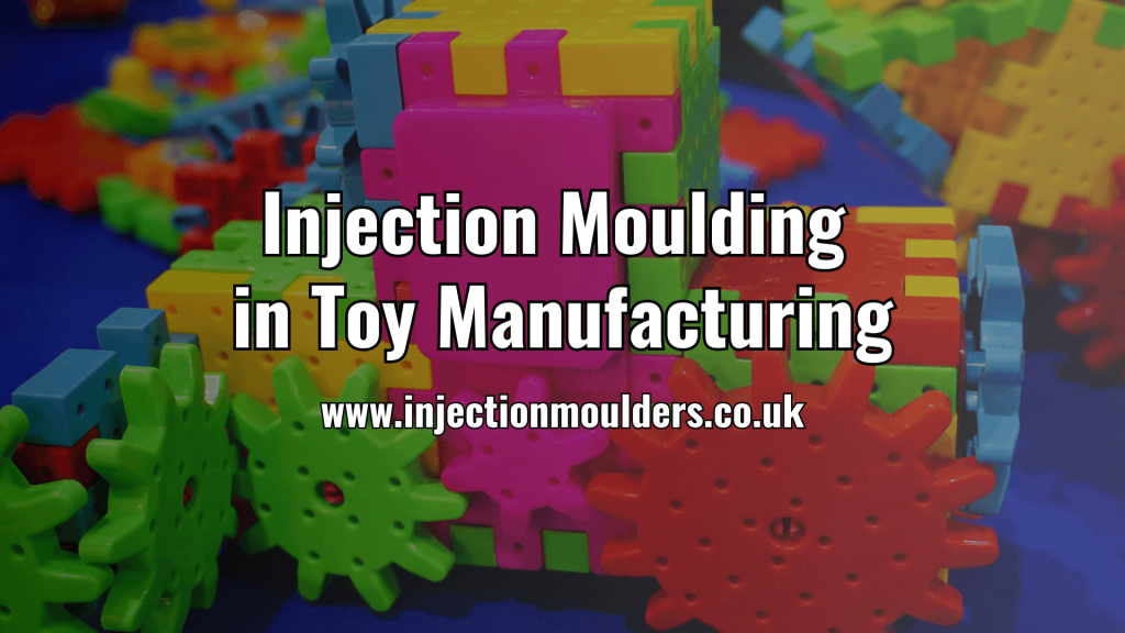 Injection Moulding in Toy Manufacturing