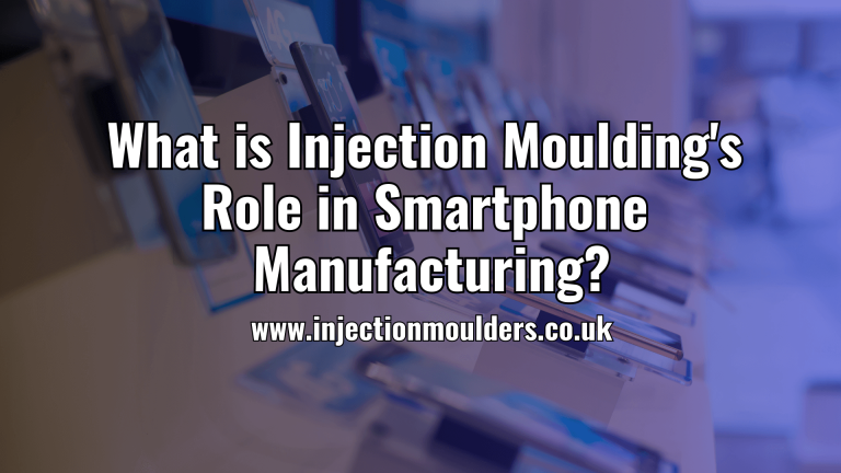 What is Injection Moulding Role in Smartphone Manufacturing?