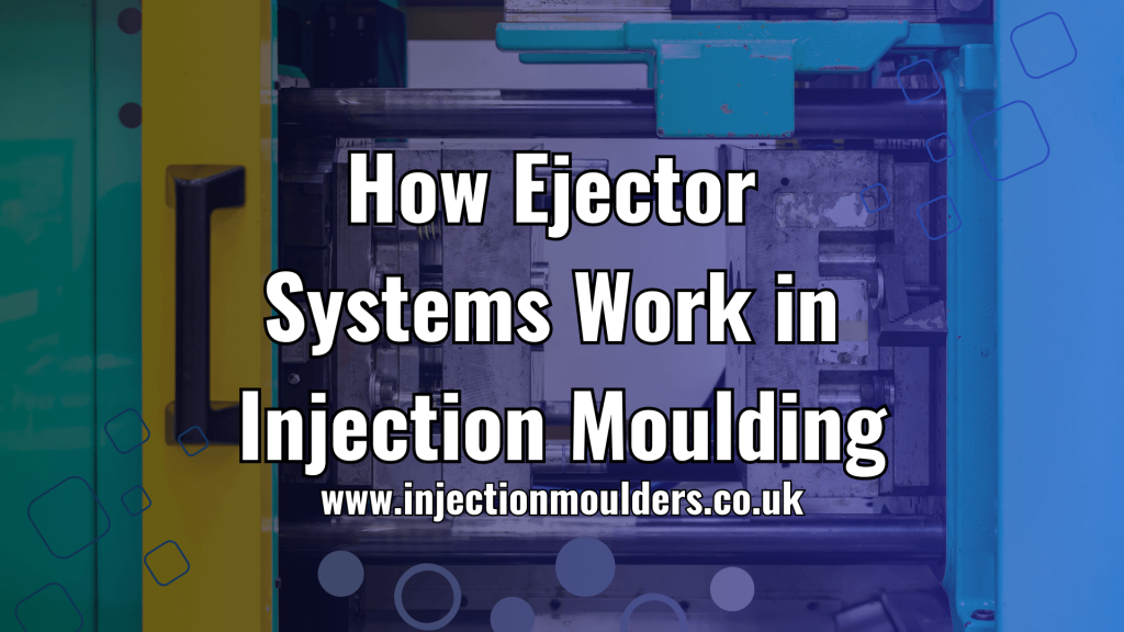 How Ejector Systems Work in Injection Moulding