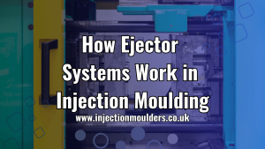How Ejector Systems Work in Injection Moulding