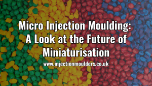 Micro Injection Moulding A Look at the Future of Miniaturisation