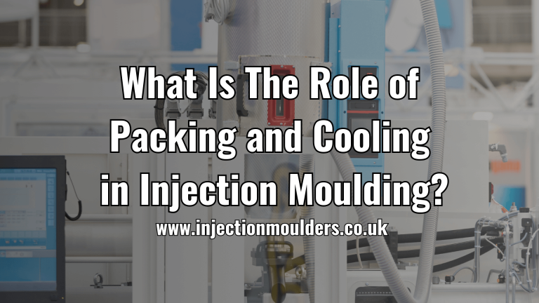 The Role of Packing and Cooling in Injection Moulding