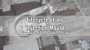 Understanding the Lifecycle of an Injection Mould