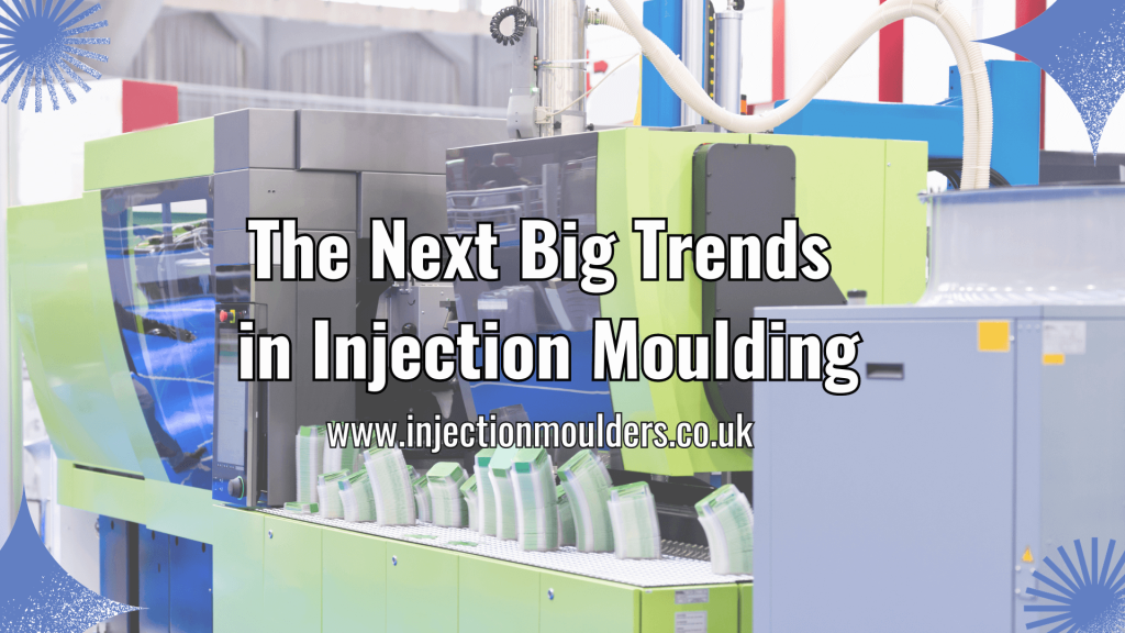 Future Forecast The Next Big Trends in Injection Moulding