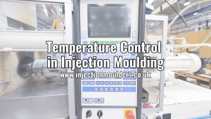 The Crucial Role of Temperature Control in Injection Moulding